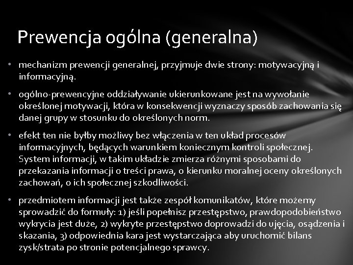 Prewencja ogólna (generalna) • mechanizm prewencji generalnej, przyjmuje dwie strony: motywacyjną i informacyjną. •