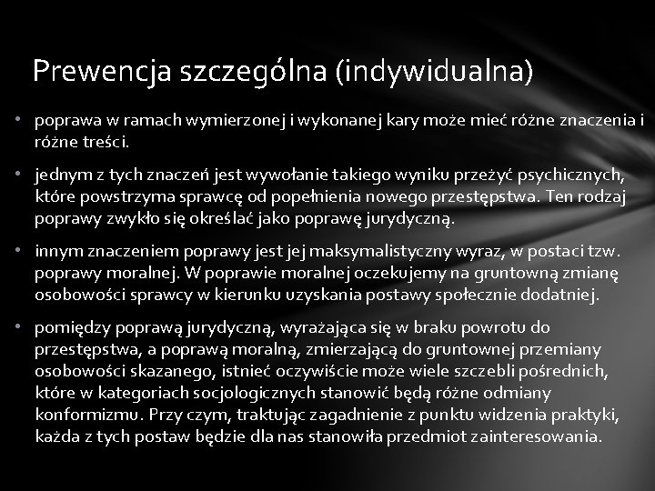 Prewencja szczególna (indywidualna) • poprawa w ramach wymierzonej i wykonanej kary może mieć różne