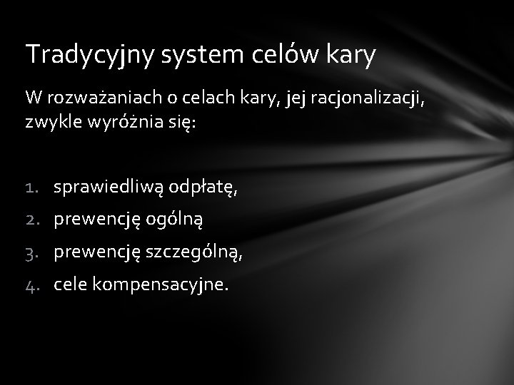 Tradycyjny system celów kary W rozważaniach o celach kary, jej racjonalizacji, zwykle wyróżnia się: