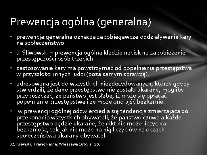 Prewencja ogólna (generalna) • prewencja generalna oznacza zapobiegawcze oddziaływanie kary na społeczeństwo. • J.