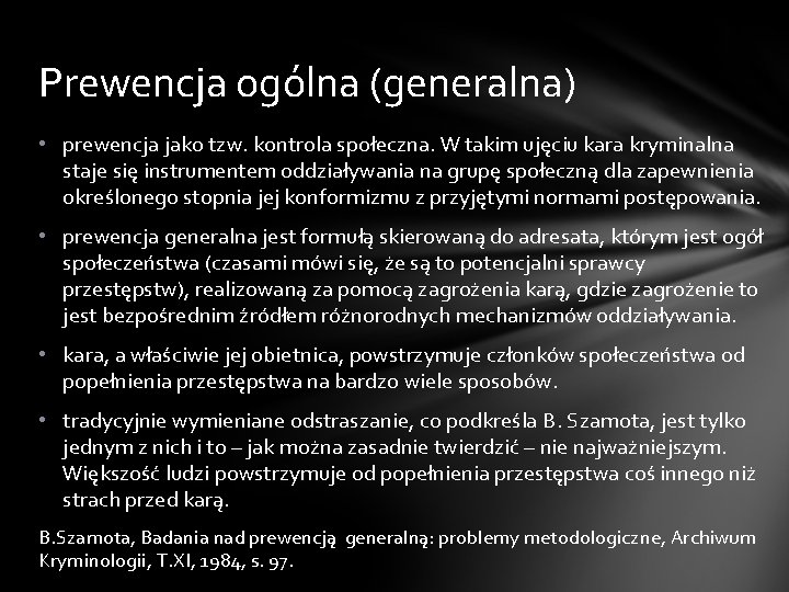 Prewencja ogólna (generalna) • prewencja jako tzw. kontrola społeczna. W takim ujęciu kara kryminalna