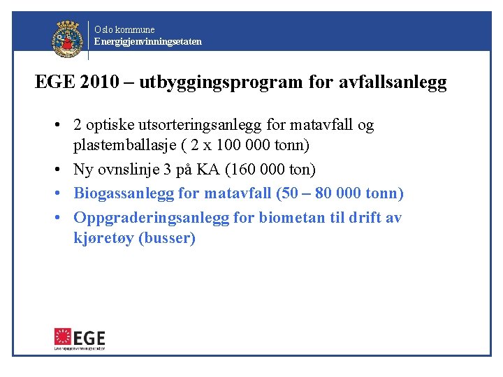 Oslo kommune Energigjenvinningsetaten EGE 2010 – utbyggingsprogram for avfallsanlegg • 2 optiske utsorteringsanlegg for