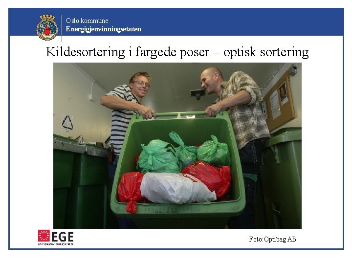 Oslo kommune Energigjenvinningsetaten Kildesortering i fargede poser – optisk sortering Foto: Optibag AB 