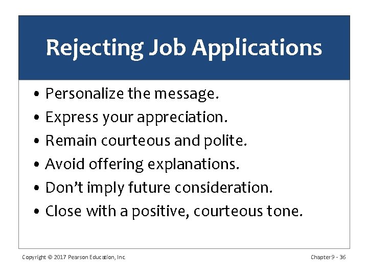 Rejecting Job Applications • Personalize the message. • Express your appreciation. • Remain courteous