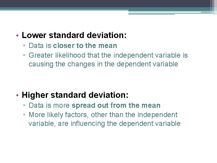 • Lower standard deviation: ▫ Data is closer to the mean ▫ Greater