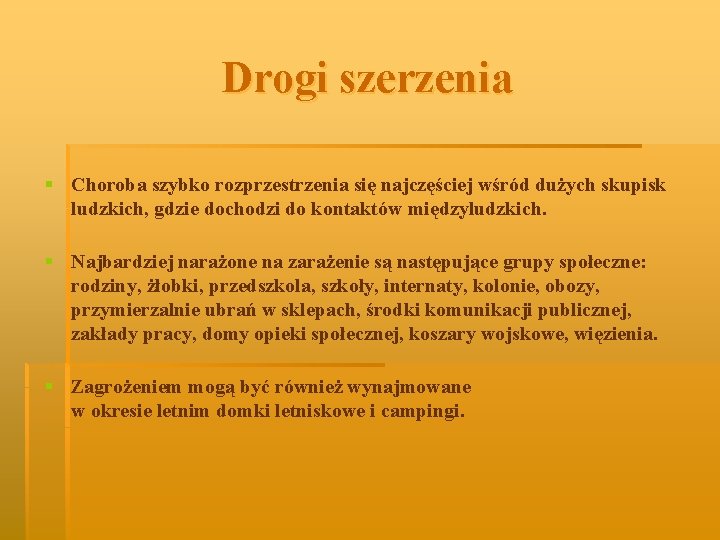 Drogi szerzenia § Choroba szybko rozprzestrzenia się najczęściej wśród dużych skupisk ludzkich, gdzie dochodzi