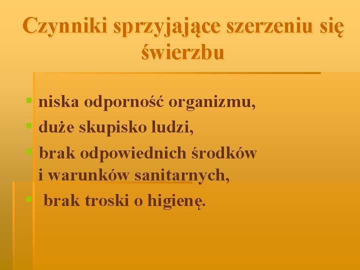 Czynniki sprzyjające szerzeniu się świerzbu § niska odporność organizmu, § duże skupisko ludzi, §