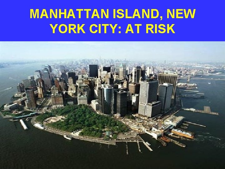 MANHATTAN ISLAND, NEW YORK CITY: AT RISK 