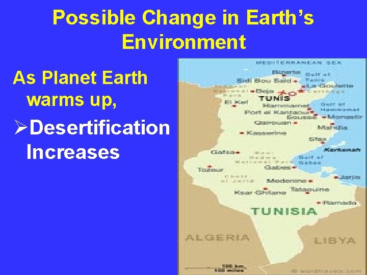 Possible Change in Earth’s Environment As Planet Earth warms up, ØDesertification Increases 