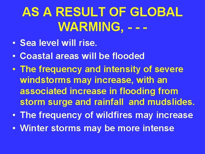 AS A RESULT OF GLOBAL WARMING, - - • Sea level will rise. •