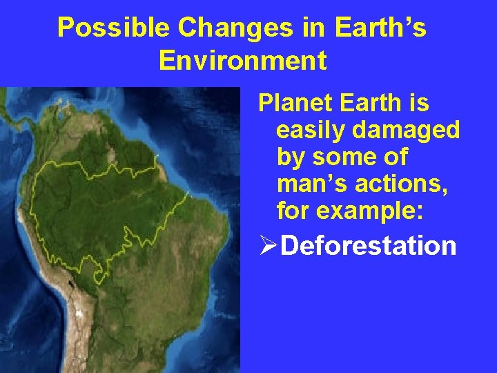 Possible Changes in Earth’s Environment Planet Earth is easily damaged by some of man’s