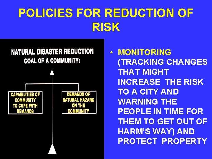 POLICIES FOR REDUCTION OF RISK • MONITORING (TRACKING CHANGES THAT MIGHT INCREASE THE RISK