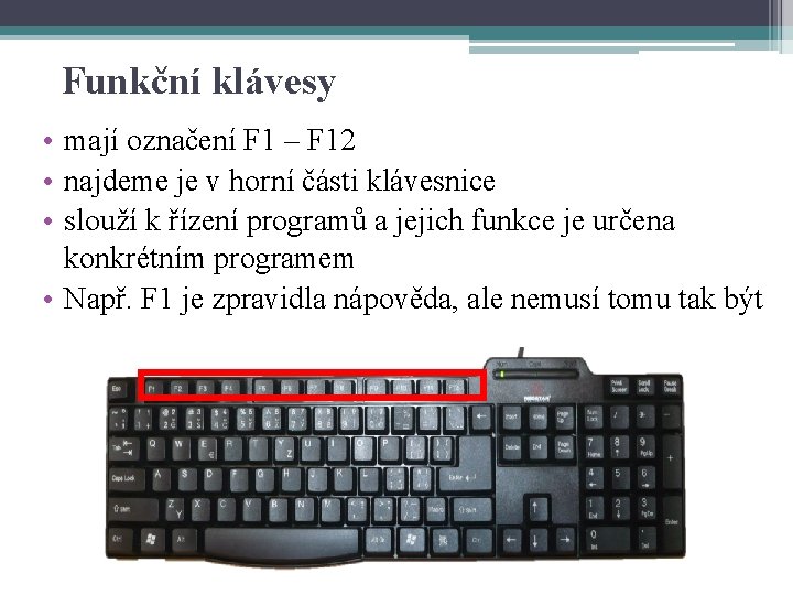 Funkční klávesy • mají označení F 1 – F 12 • najdeme je v