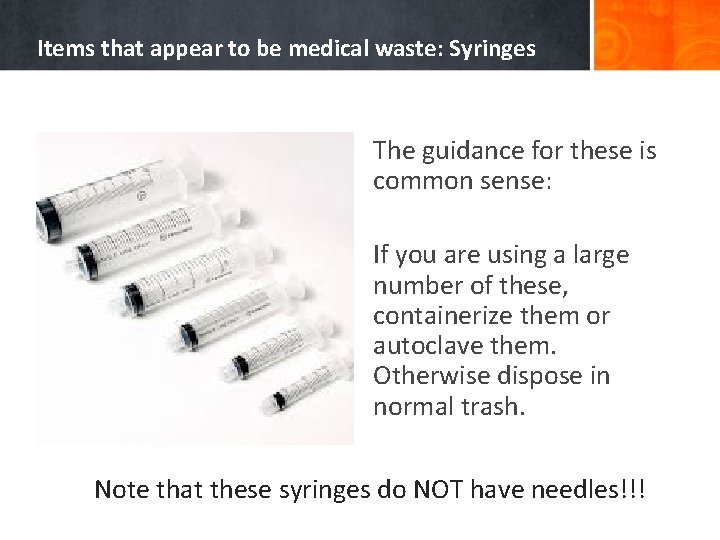 Items that appear to be medical waste: Syringes The guidance for these is common