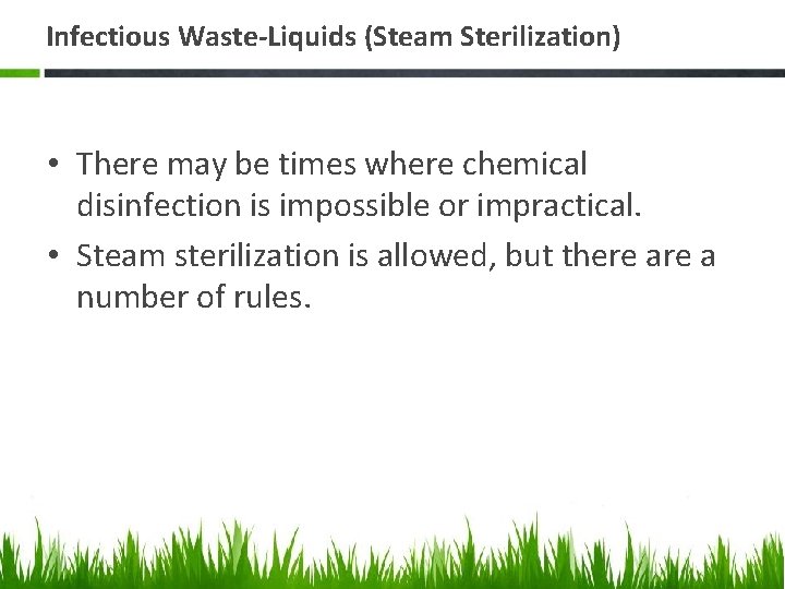 Infectious Waste-Liquids (Steam Sterilization) • There may be times where chemical disinfection is impossible