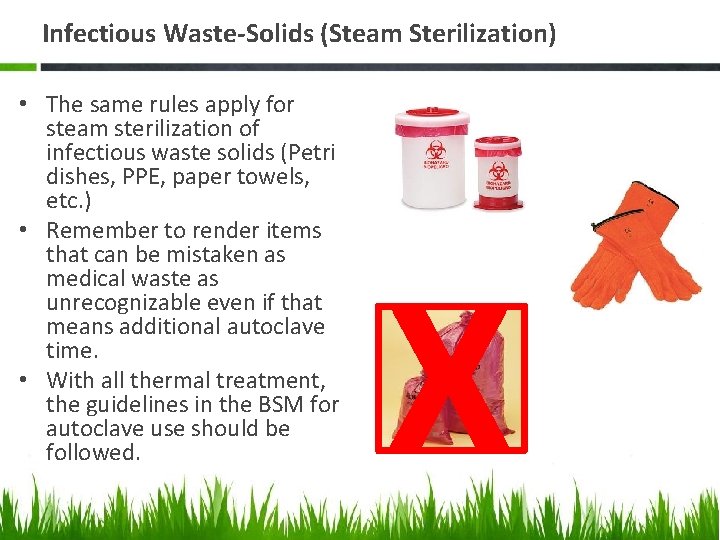 Infectious Waste-Solids (Steam Sterilization) • The same rules apply for steam sterilization of infectious
