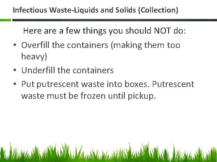 Infectious Waste-Liquids and Solids (Collection) Here a few things you should NOT do: •