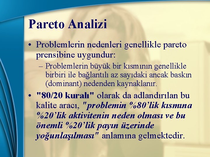 Pareto Analizi • Problemlerin nedenleri genellikle pareto prensibine uygundur: – Problemlerin büyük bir kısmının