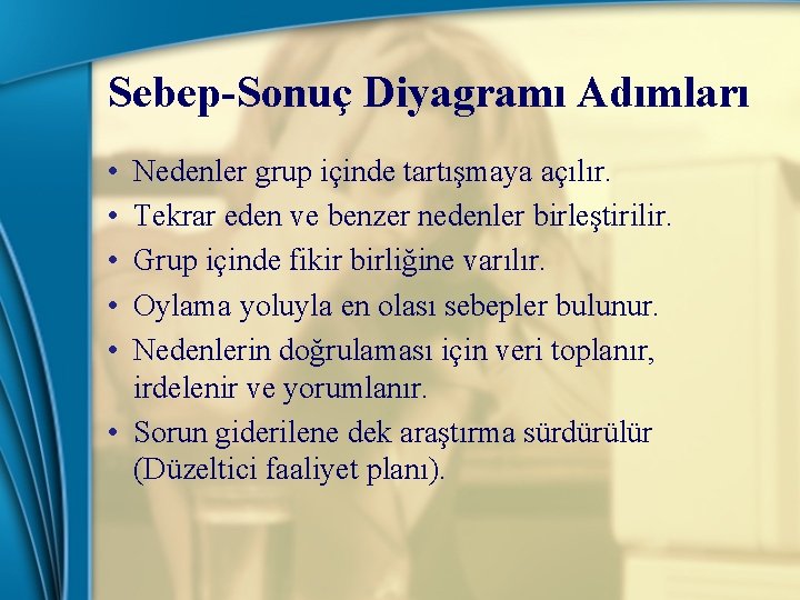 Sebep-Sonuç Diyagramı Adımları • • • Nedenler grup içinde tartışmaya açılır. Tekrar eden ve