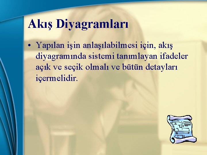 Akış Diyagramları • Yapılan işin anlaşılabilmesi için, akış diyagramında sistemi tanımlayan ifadeler açık ve