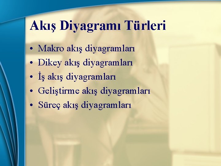 Akış Diyagramı Türleri • • • Makro akış diyagramları Dikey akış diyagramları İş akış