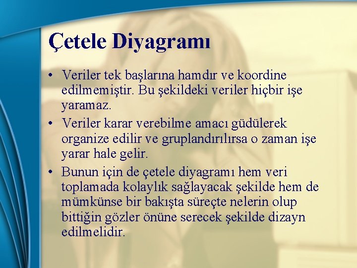 Çetele Diyagramı • Veriler tek başlarına hamdır ve koordine edilmemiştir. Bu şekildeki veriler hiçbir