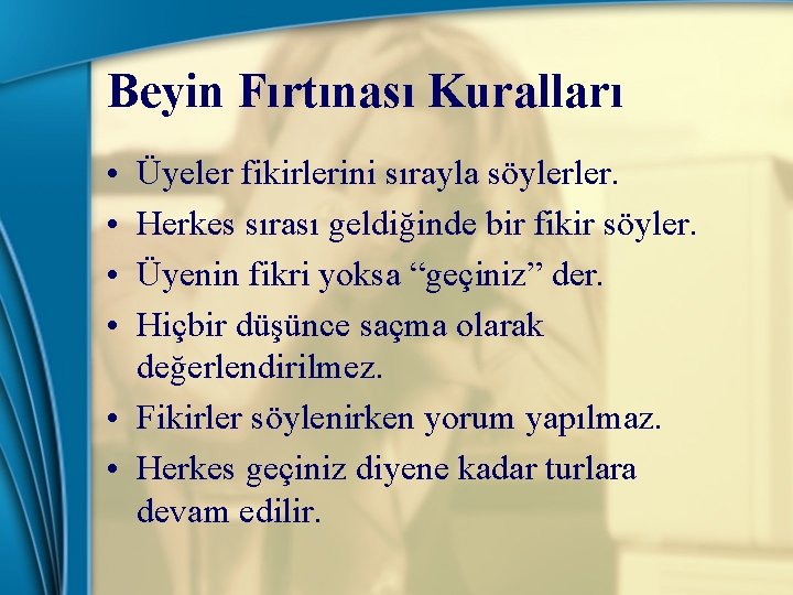 Beyin Fırtınası Kuralları • • Üyeler fikirlerini sırayla söylerler. Herkes sırası geldiğinde bir fikir