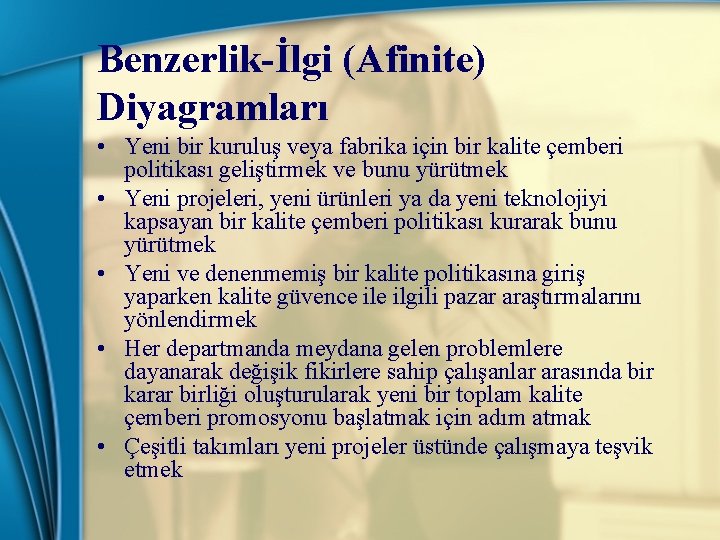 Benzerlik-İlgi (Afinite) Diyagramları • Yeni bir kuruluş veya fabrika için bir kalite çemberi politikası