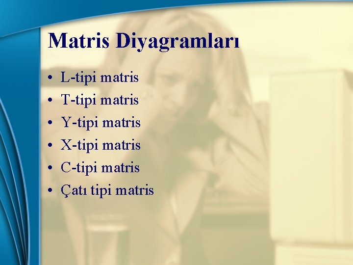 Matris Diyagramları • • • L-tipi matris T-tipi matris Y-tipi matris X-tipi matris C-tipi