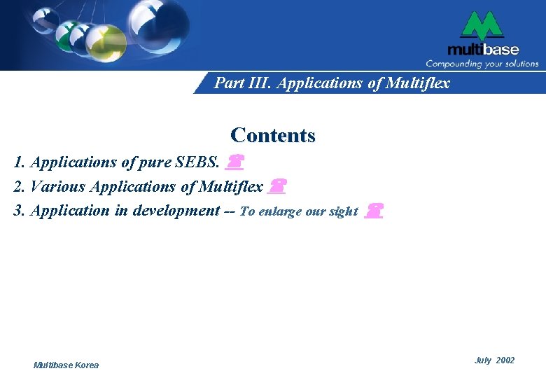 Part III. Applications of Multiflex Contents 1. Applications of pure SEBS. 2. Various Applications