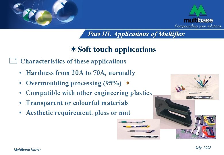 Part III. Applications of Multiflex ¬ Soft touch applications + Characteristics of these applications Part III. Applications of Multiflex ¬ Soft touch applications + Characteristics of these applications