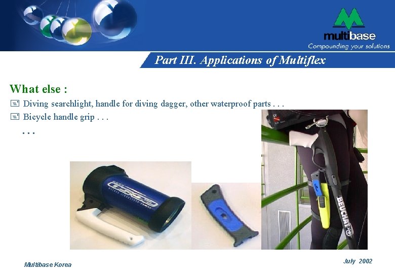 Part III. Applications of Multiflex What else : + Diving searchlight, handle for diving Part III. Applications of Multiflex What else : + Diving searchlight, handle for diving