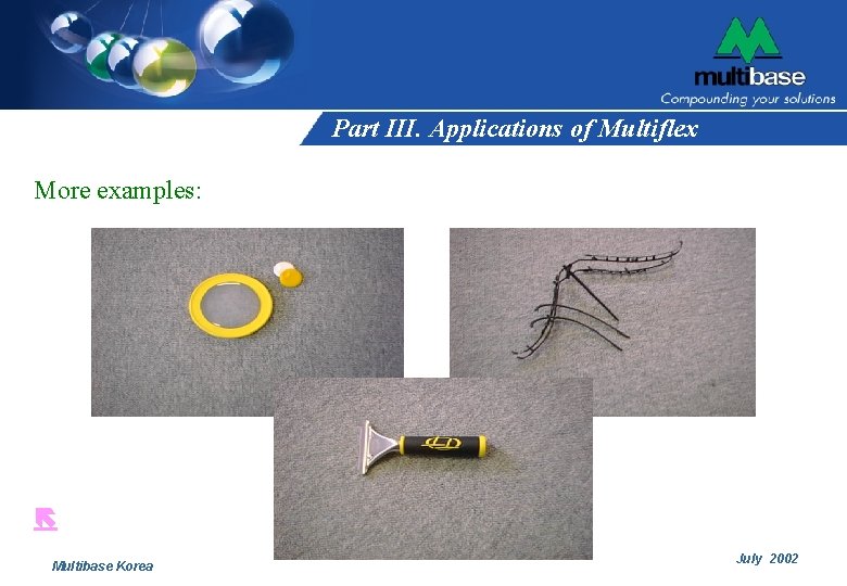 Part III. Applications of Multiflex More examples: Multibase Korea July 2002 Part III. Applications of Multiflex More examples: Multibase Korea July 2002
