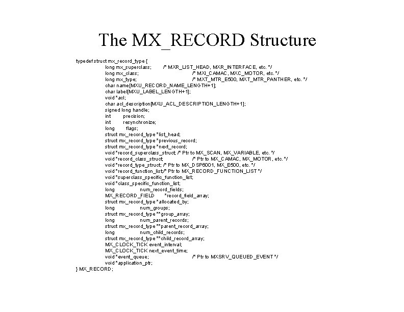 The MX_RECORD Structure typedef struct mx_record_type { long mx_superclass; /* MXR_LIST_HEAD, MXR_INTERFACE, etc. */