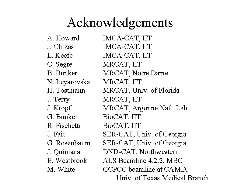 Acknowledgements A. Howard J. Chrzas L. Keefe C. Segre B. Bunker N. Leyarovska H.