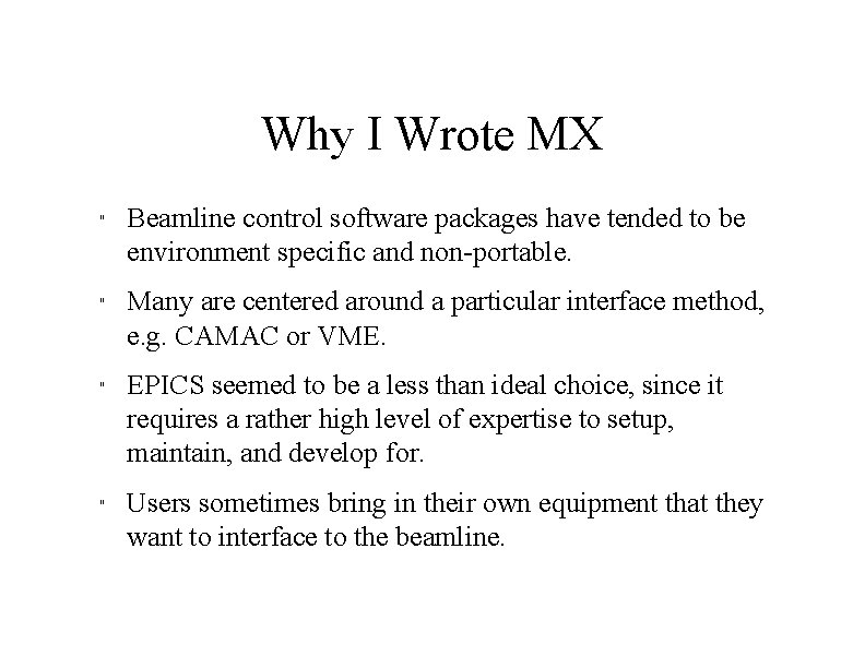 Why I Wrote MX " " Beamline control software packages have tended to be