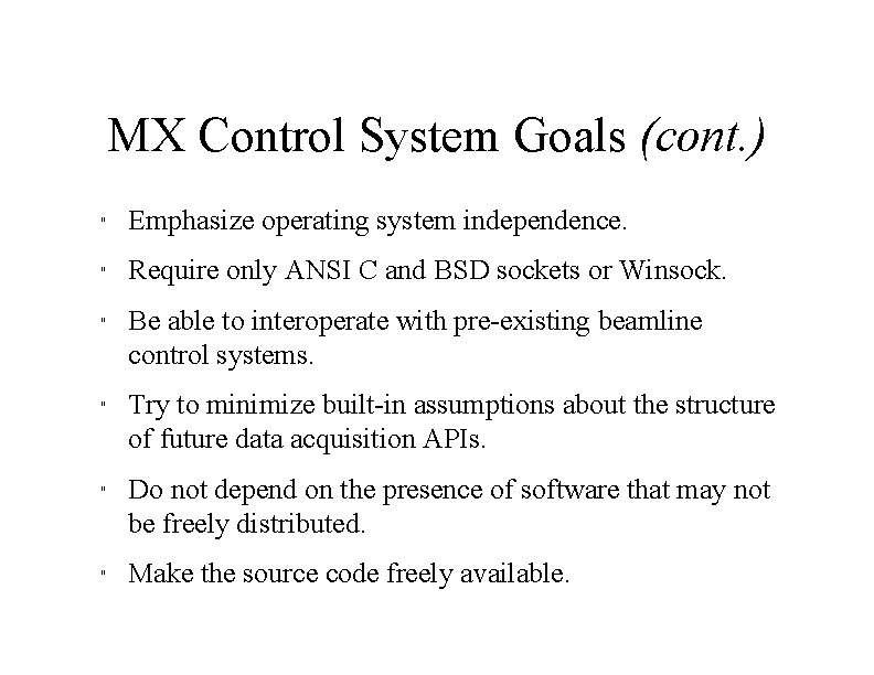 MX Control System Goals (cont. ) " Emphasize operating system independence. " Require only