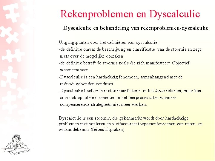 Rekenproblemen en Dyscalculie en behandeling van rekenproblemen/dyscalculie Uitgangspunten voor het definiëren van dyscalculie: -de