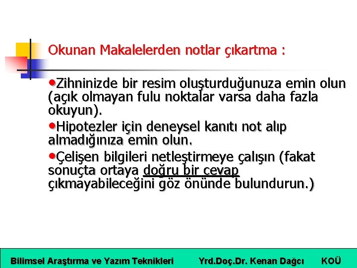 Okunan Makalelerden notlar çıkartma : • Zihninizde bir resim oluşturduğunuza emin olun (açık olmayan