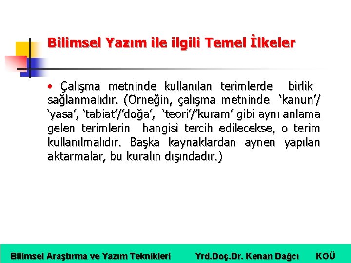 Bilimsel Yazım ile ilgili Temel İlkeler • Çalışma metninde kullanılan terimlerde birlik sağlanmalıdır. (Örneğin,