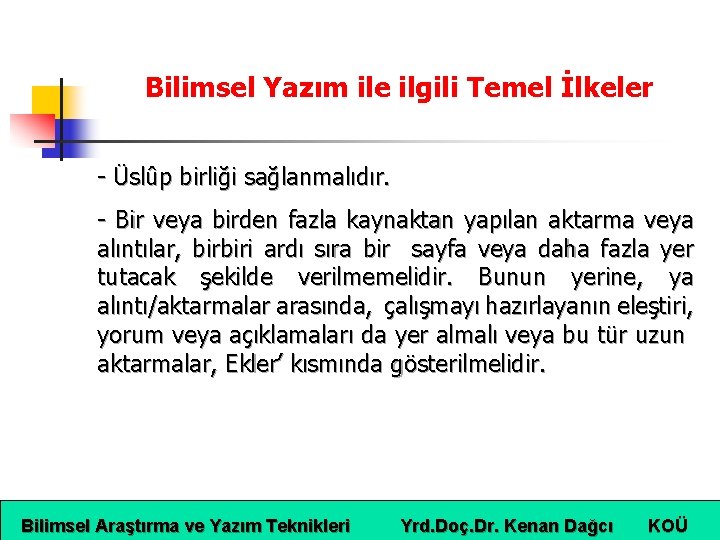 Bilimsel Yazım ile ilgili Temel İlkeler - Üslûp birliği sağlanmalıdır. - Bir veya birden