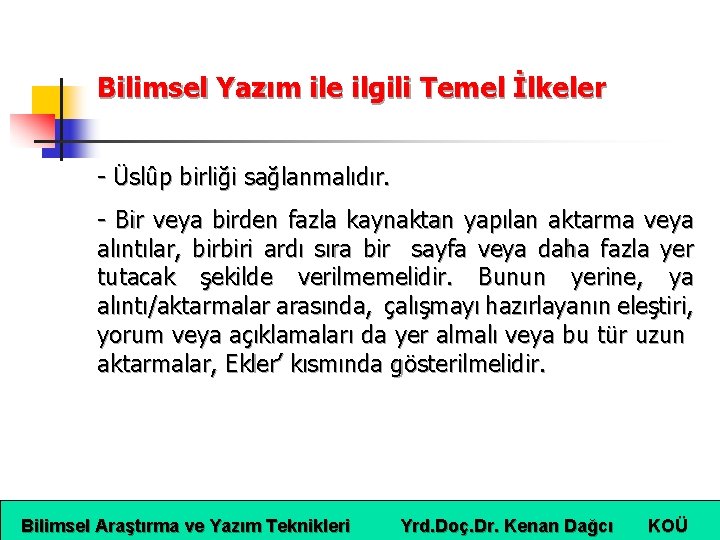 Bilimsel Yazım ile ilgili Temel İlkeler - Üslûp birliği sağlanmalıdır. - Bir veya birden