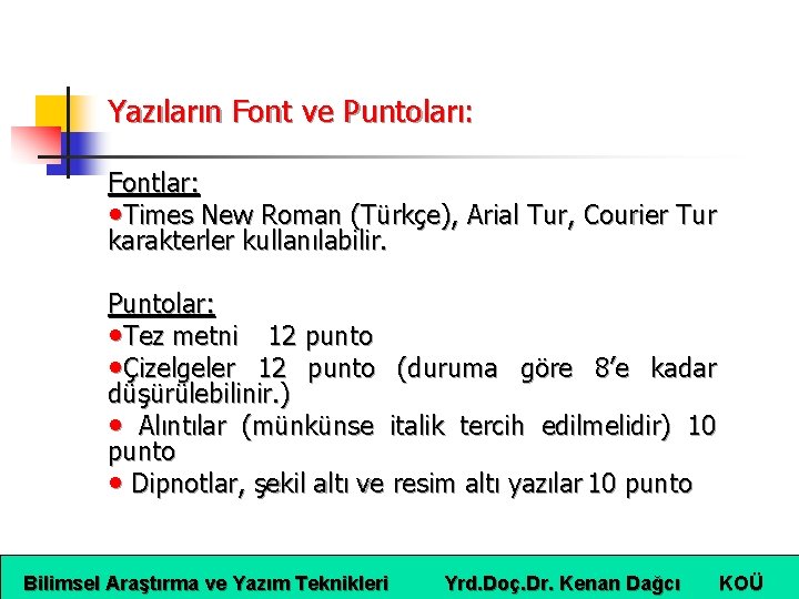 Yazıların Font ve Puntoları: Fontlar: • Times New Roman (Türkçe), Arial Tur, Courier Tur