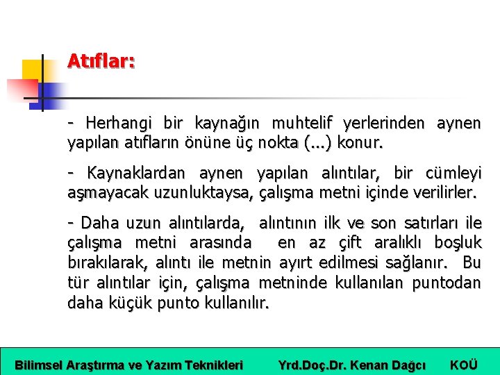 Atıflar: - Herhangi bir kaynağın muhtelif yerlerinden aynen yapılan atıfların önüne üç nokta (.