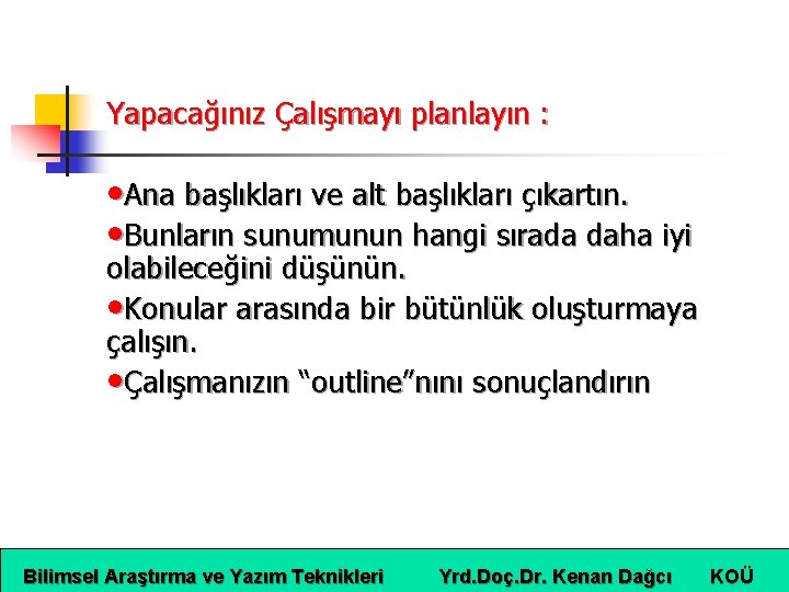 Yapacağınız Çalışmayı planlayın : • Ana başlıkları ve alt başlıkları çıkartın. • Bunların sunumunun