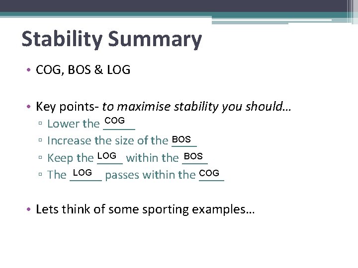 Stability Summary • COG, BOS & LOG • Key points- to maximise stability you