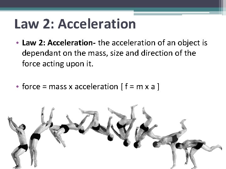 Law 2: Acceleration • Law 2: Acceleration- the acceleration of an object is dependant