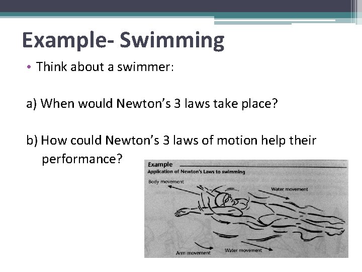 Example- Swimming • Think about a swimmer: a) When would Newton’s 3 laws take