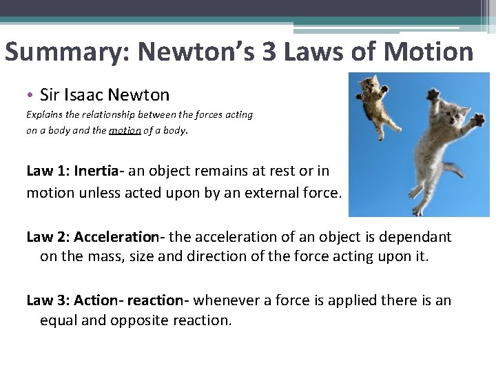 Summary: Newton’s 3 Laws of Motion • Sir Isaac Newton Explains the relationship between