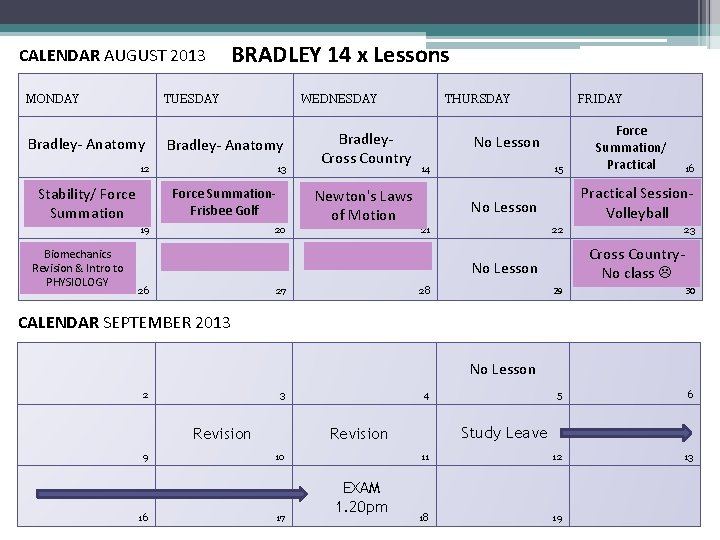 CALENDAR AUGUST 2013 MONDAY BRADLEY 14 x Lessons TUESDAY Bradley- Anatomy WEDNESDAY Bradley- Anatomy